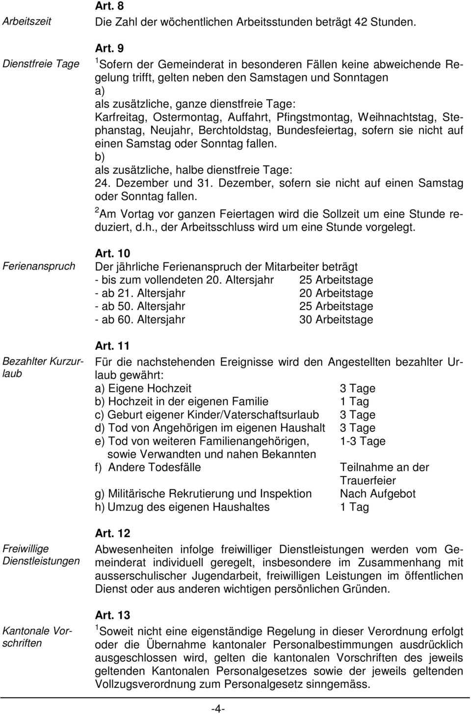 9 1 Sofern der Gemeinderat in besonderen Fällen keine abweichende Regelung trifft, gelten neben den Samstagen und Sonntagen a) als zusätzliche, ganze dienstfreie Tage: Karfreitag, Ostermontag,