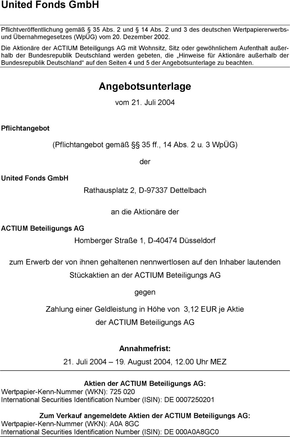 Bundesrepublik Deutschland auf den Seiten 4 und 5 der Angebotsunterlage zu beachten. Angebotsunterlage vom 21. Juli 2004 Pflichtangebot (Pflichtangebot gemäß 35 ff., 14 Abs. 2 u.