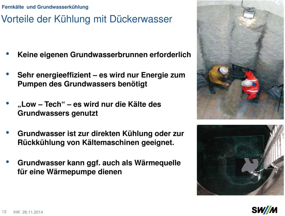 Kälte des Grundwassers genutzt Grundwasser ist zur direkten Kühlung oder zur Rückkühlung von