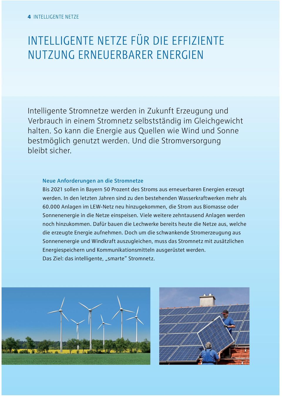 Neue Anforderungen an die Stromnetze Bis 2021 sollen in Bayern 50 Prozent des Stroms aus erneuerbaren Energien erzeugt werden.