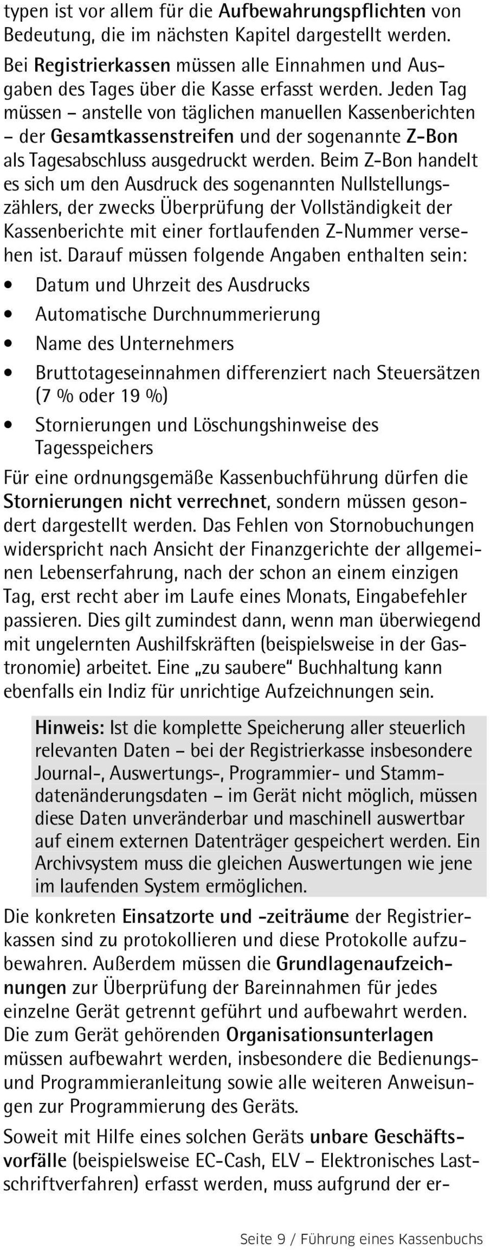 Jeden Tag müssen anstelle von täglichen manuellen Kassenberichten der Gesamtkassenstreifen und der sogenannte Z-Bon als Tagesabschluss ausgedruckt werden.