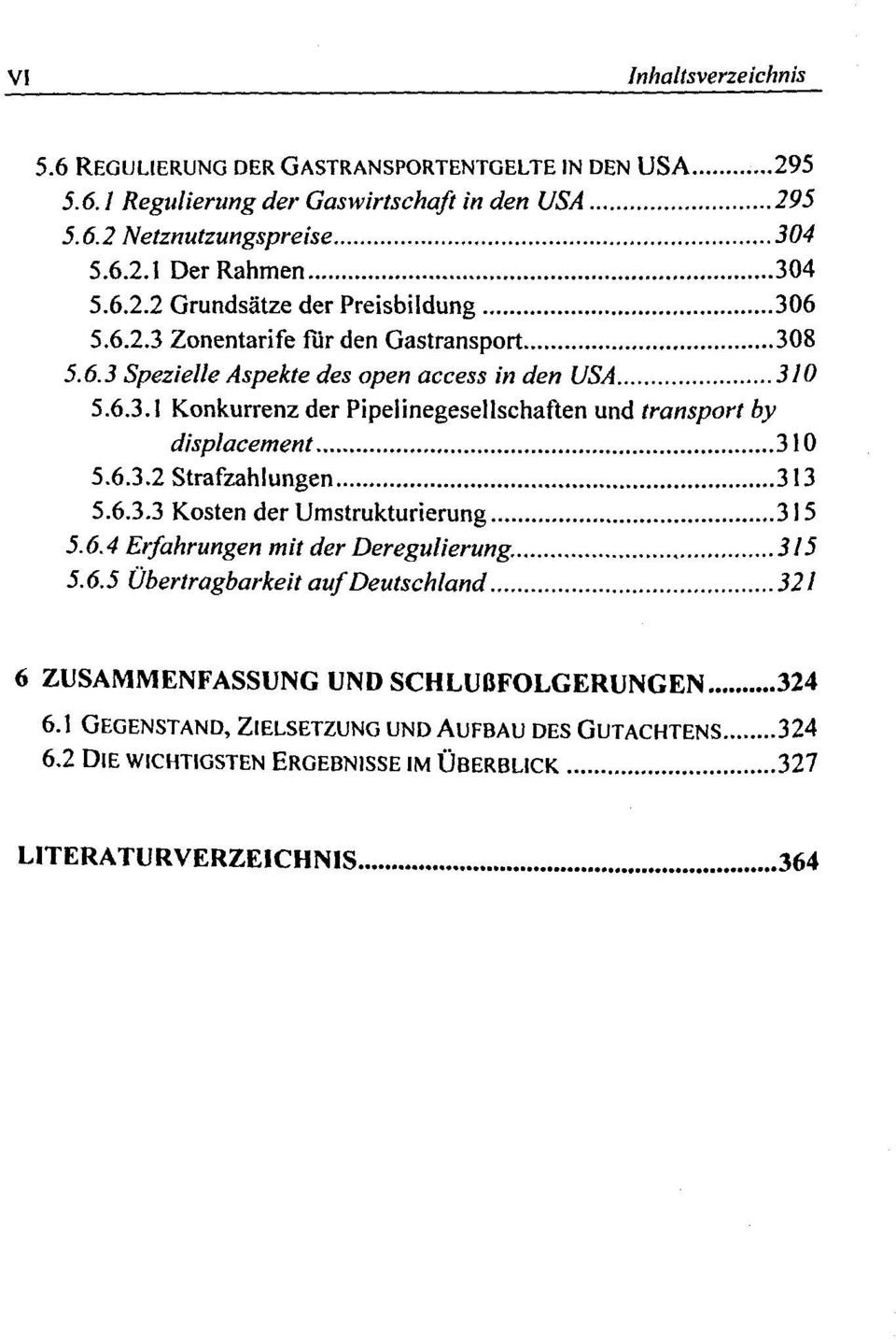 6.3.2 Strafzahlungen 313 5.6.3.3 Kosten der Umstrukturierung 315 5.6.4 Erfahrungen mit der Deregulierung. 315 5.6.5 Übertragbarkeit auf Deutschland 321 6 ZUSAMMENFASSUNG UND SCHLUßFOLGERUNGEN 324 6.