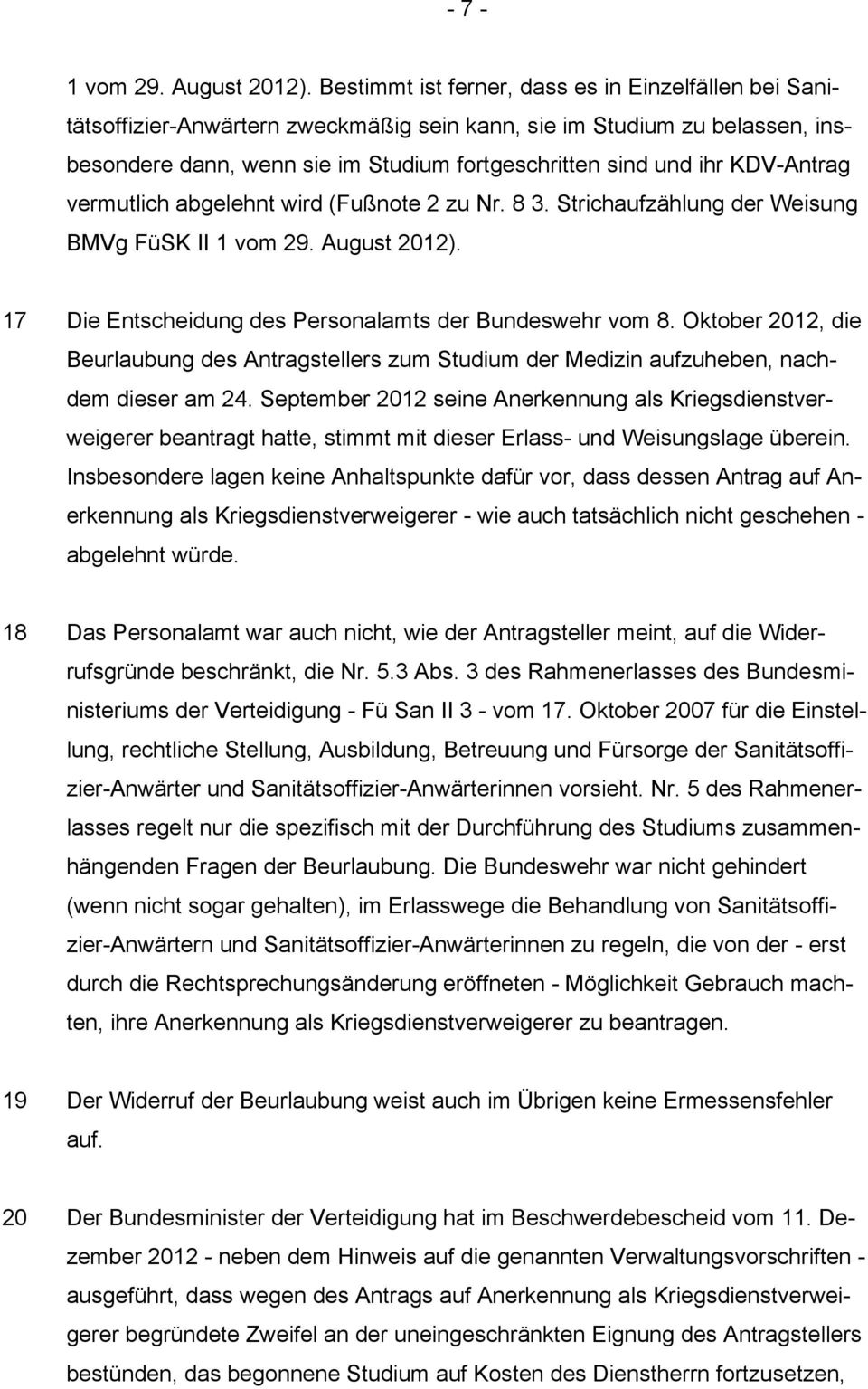 KDV-Antrag vermutlich abgelehnt wird (Fußnote 2 zu Nr. 8 3. Strichaufzählung der Weisung BMVg FüSK II 1 vom 29. August 2012). 17 Die Entscheidung des Personalamts der Bundeswehr vom 8.