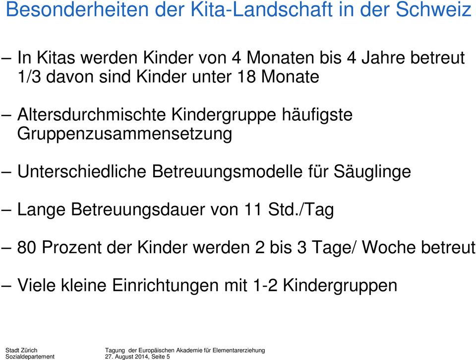 Unterschiedliche Betreuungsmodelle für Säuglinge Lange Betreuungsdauer von 11 Std.