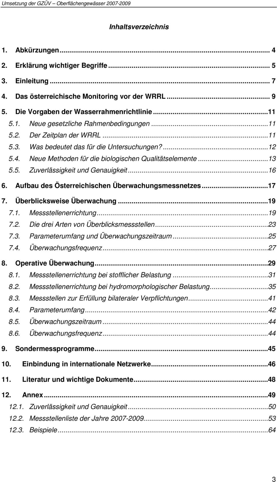 Aufbau des Österreichischen Überwachungsmessnetzes...17 7. Überblicksweise Überwachung...19 7.1. Messstellenerrichtung...19 7.2. Die drei Arten von Überblicksmessstellen...23 