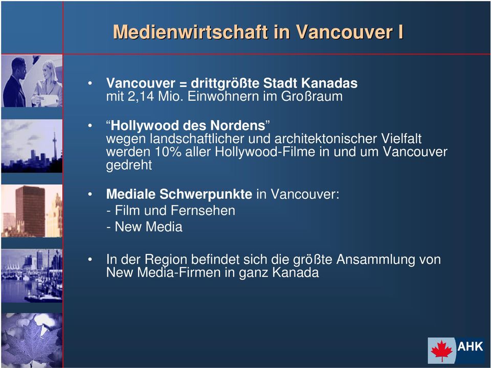 werden 10% aller Hollywood-Filme in und um Vancouver gedreht Mediale Schwerpunkte in Vancouver: -