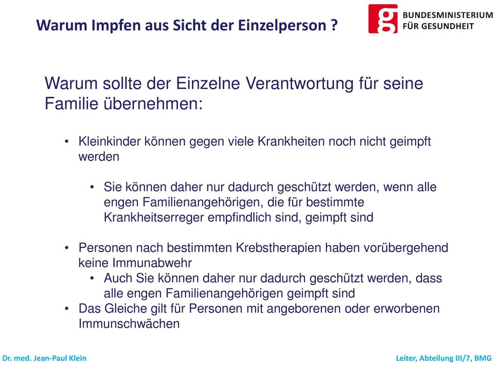 können daher nur dadurch geschützt werden, wenn alle engen Familienangehörigen, die für bestimmte Krankheitserreger empfindlich sind, geimpft sind