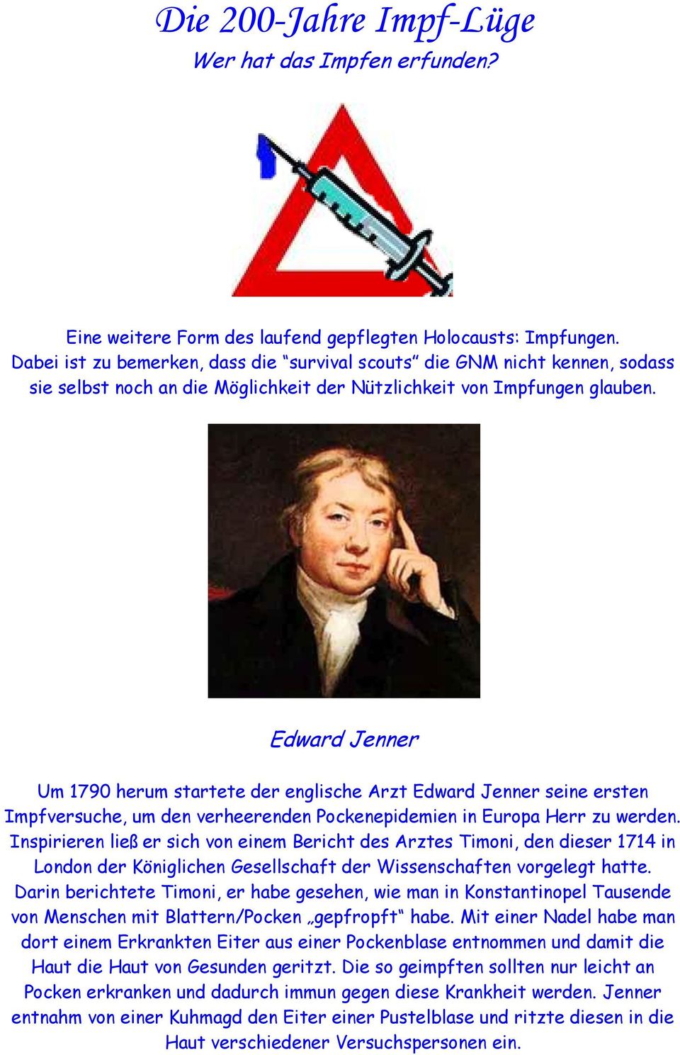 Edward Jenner Um 1790 herum startete der englische Arzt Edward Jenner seine ersten Impfversuche, um den verheerenden Pockenepidemien in Europa Herr zu werden.