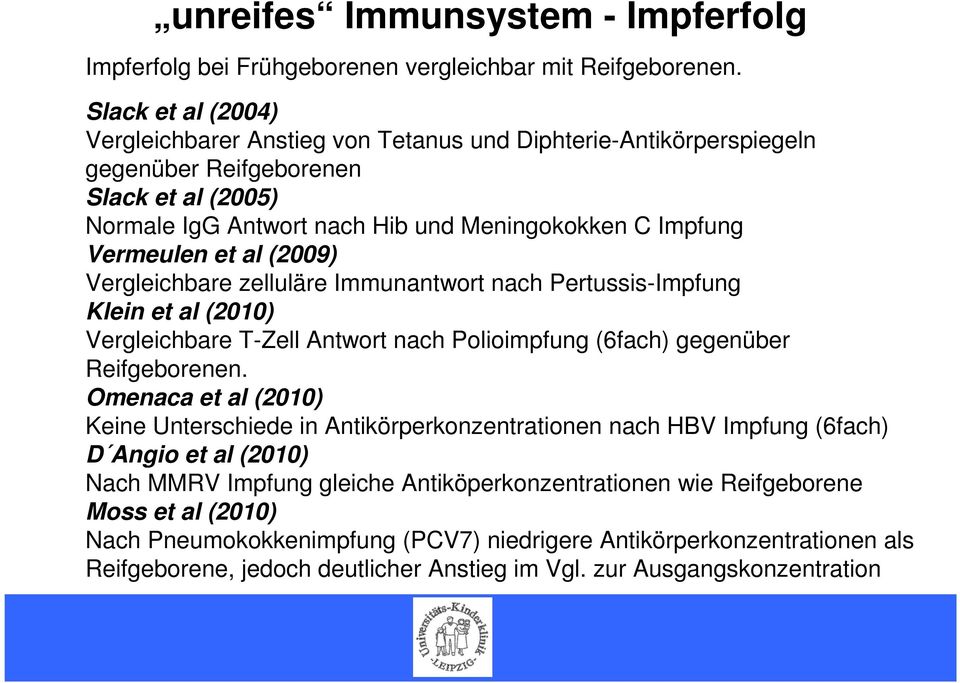 al (2009) Vergleichbare zelluläre Immunantwort nach Pertussis-Impfung Klein et al (2010) Vergleichbare T-Zell Antwort nach Polioimpfung (6fach) gegenüber Reifgeborenen.