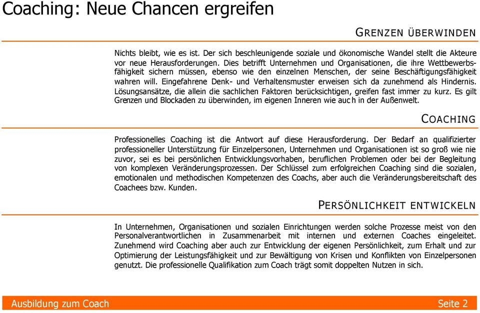 Eingefahrene Denk- und Verhaltensmuster erweisen sich da zunehmend als Hindernis. Lösungsansätze, die allein die sachlichen Faktoren berücksichtigen, greifen fast immer zu kurz.