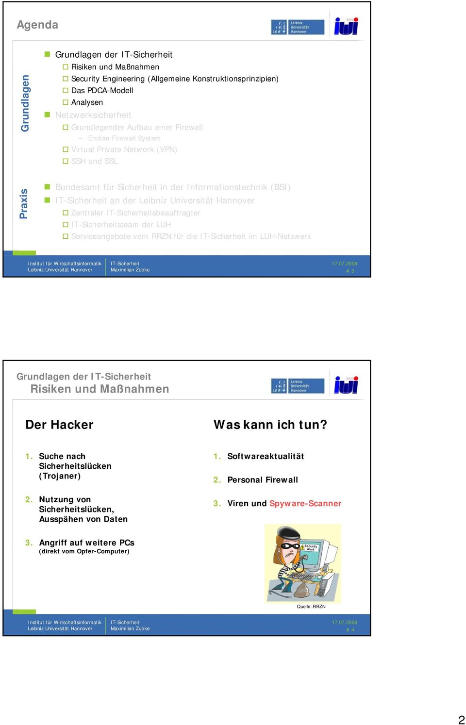 Serviceangebote vom RRZN für die im LUH-Netzwerk Maximilian Zubke # 3 Grundlagen der Risiken und Maßnahmen Der Hacker Was kann ich tun? 1. Suche nach Sicherheitslücken (Trojaner) 2.