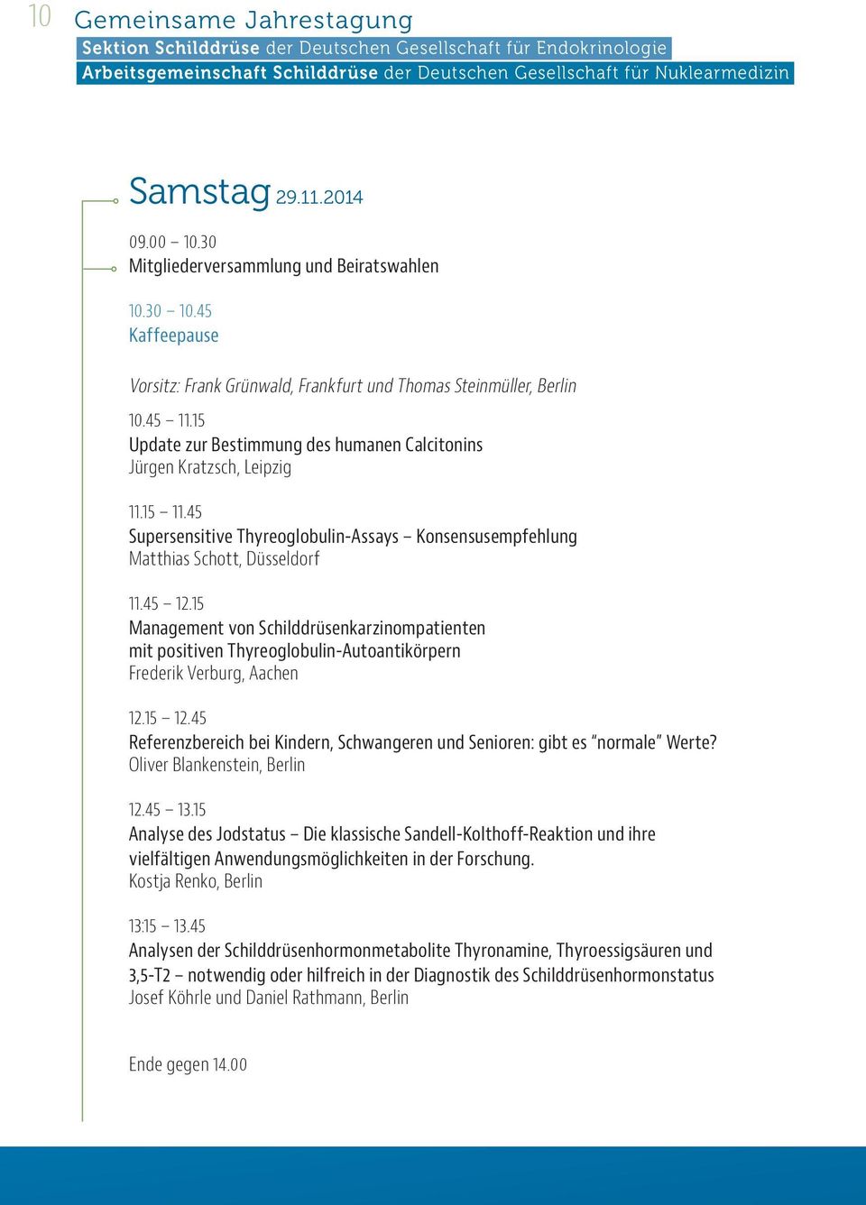 15 Management von Schilddrüsenkarzinompatienten mit positiven Thyreoglobulin-Autoantikörpern Frederik Verburg, Aachen 12.15 12.