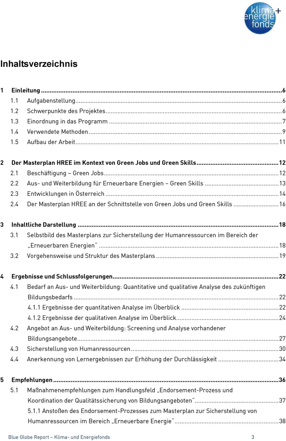3 Entwicklungen in Österreich... 14 2.4 Der Masterplan HREE an der Schnittstelle von Green Jobs und Green Skills... 16 3 Inhaltliche Darstellung... 18 3.