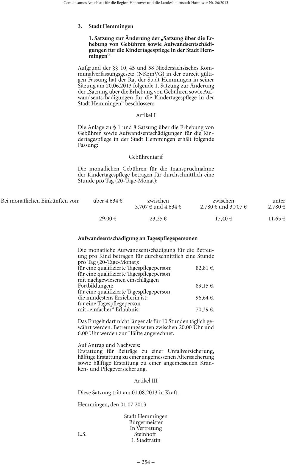 Kommunalverfassungsgesetz (NKomVG) in der zurzeit gültigen Fassung hat der Rat der Stadt Hemmingen in seiner Sitzung am 20.06.2013 folgende 1.