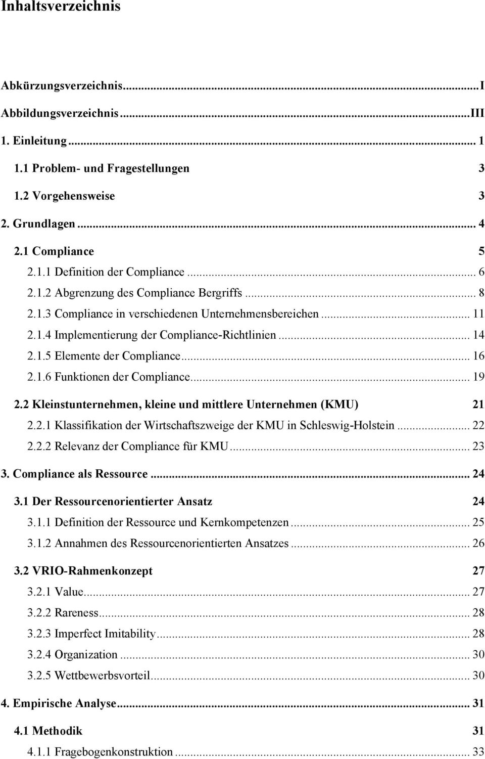.. 16 2.1.6 Funktionen der Compliance... 19 2.2 Kleinstunternehmen, kleine und mittlere Unternehmen (KMU) 21 2.2.1 Klassifikation der Wirtschaftszweige der KMU in Schleswig-Holstein... 22 2.2.2 Relevanz der Compliance für KMU.