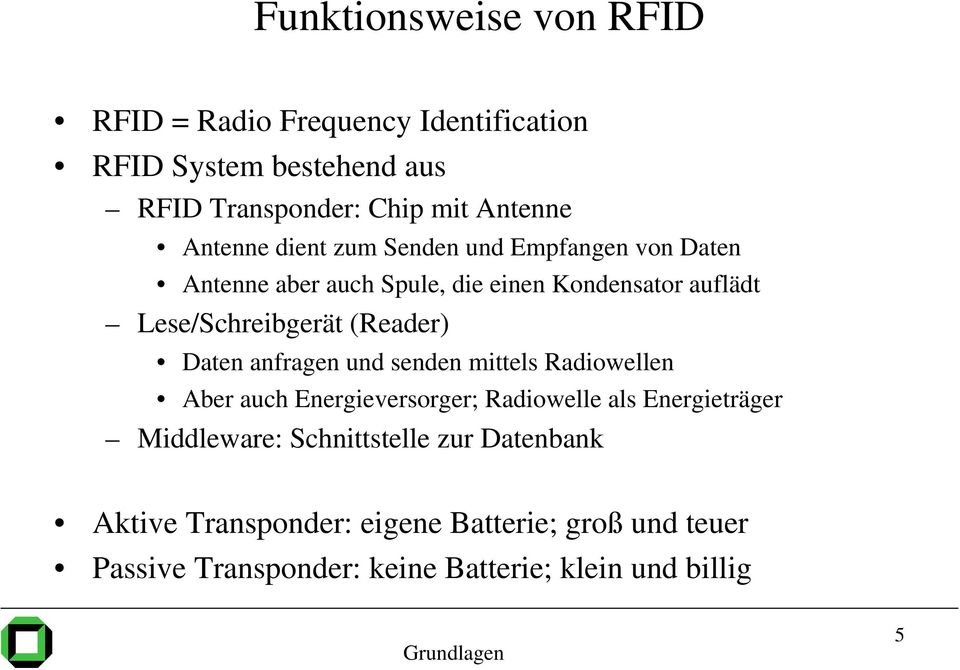 (Reader) Daten anfragen und senden mittels Radiowellen Aber auch Energieversorger; Radiowelle als Energieträger Middleware: