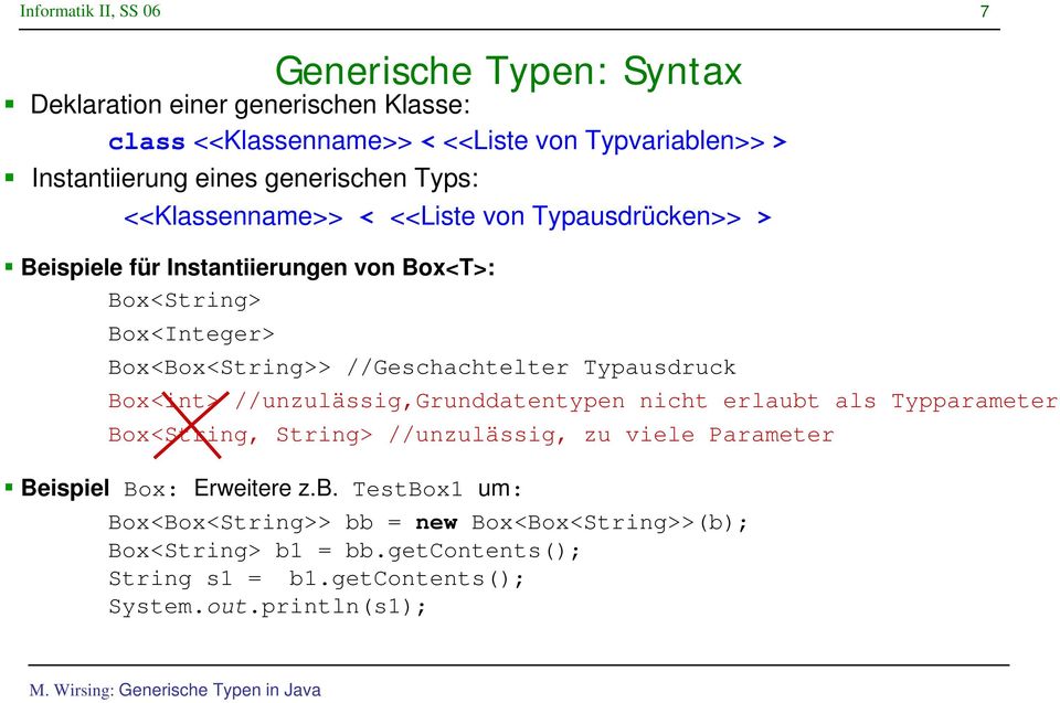 //Geschachtelter Typausdruck Box<int> //unzulässig,grunddatentypen nicht erlaubt als Typparameter Box<String, String> //unzulässig, zu viele Parameter