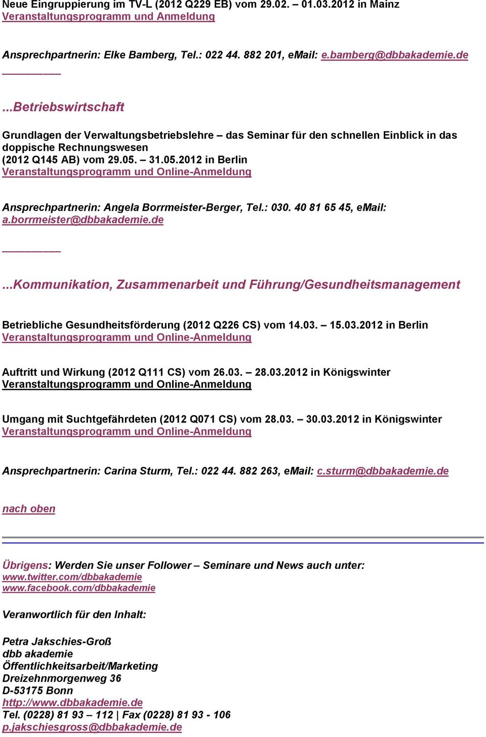 31.05.2012 in Berlin Ansprechpartnerin: Angela Borrmeister-Berger, Tel.: 030. 40 81 65 45, email: a.borrmeister@dbbakadem