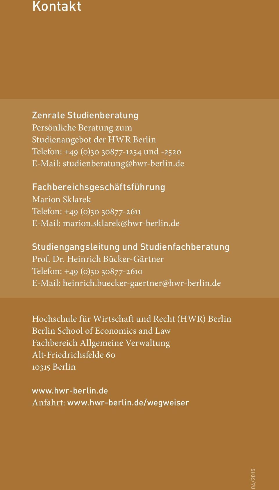 de Studiengangsleitung und Studienfachberatung Prof. Dr. Heinrich Bücker-Gärtner Telefon: +49 (0)30 30877-2610 E-Mail: heinrich.buecker-gaertner@hwr-berlin.