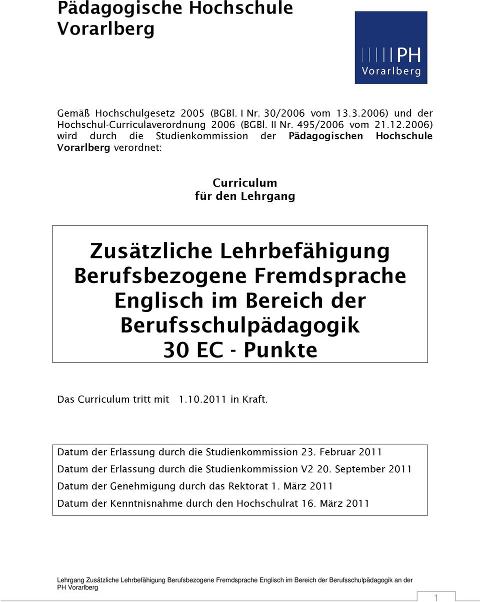 Englisch im Bereich der Berufsschulpädagogik 30 EC - Punkte Das Curriculum tritt mit 1.10.2011 in Kraft. Datum der Erlassung durch die Studienkommission 23.