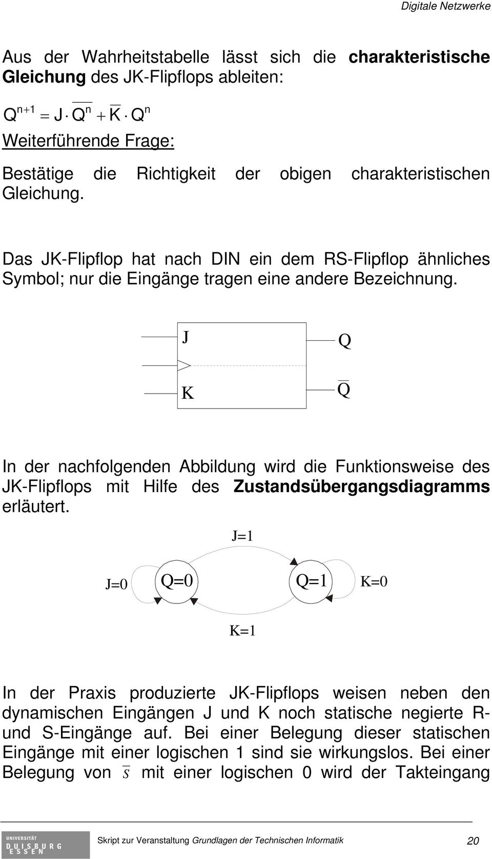 J K Q Q In der nachfolgenden Abbildung wird die Funktionsweise des JK-Flipflops mit Hilfe des Zustandsübergangsdiagramms erläutert.