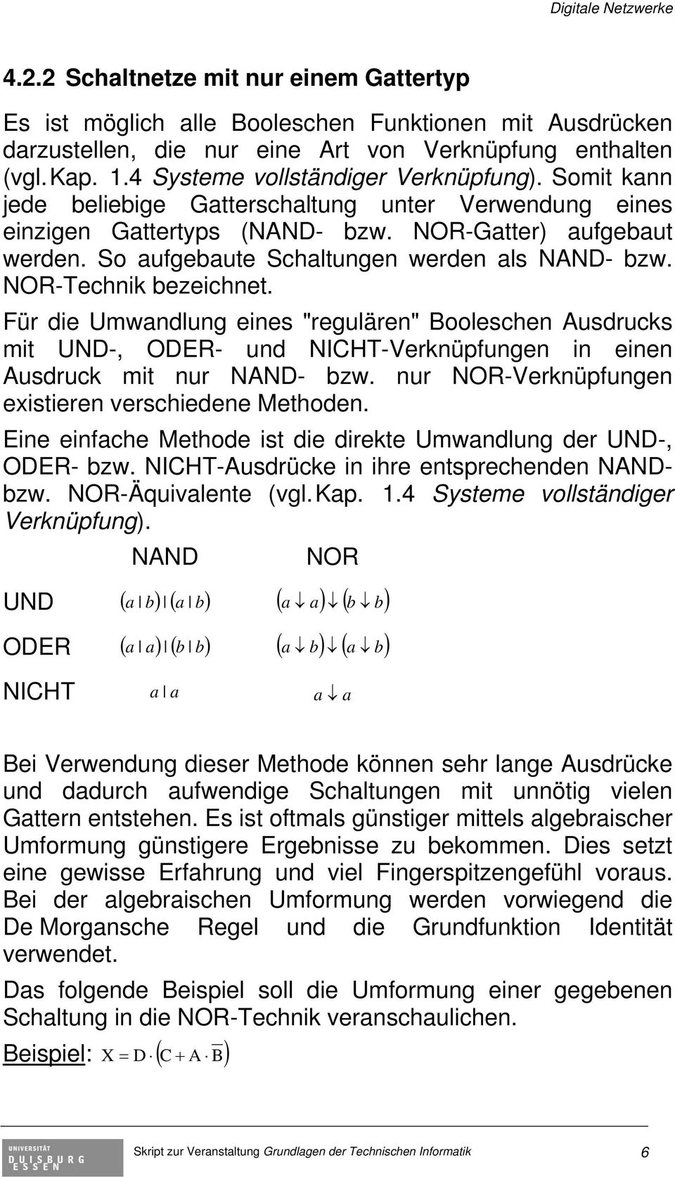 So aufgebaute Schaltungen werden als NAND- bzw. NOR-Technik bezeichnet.