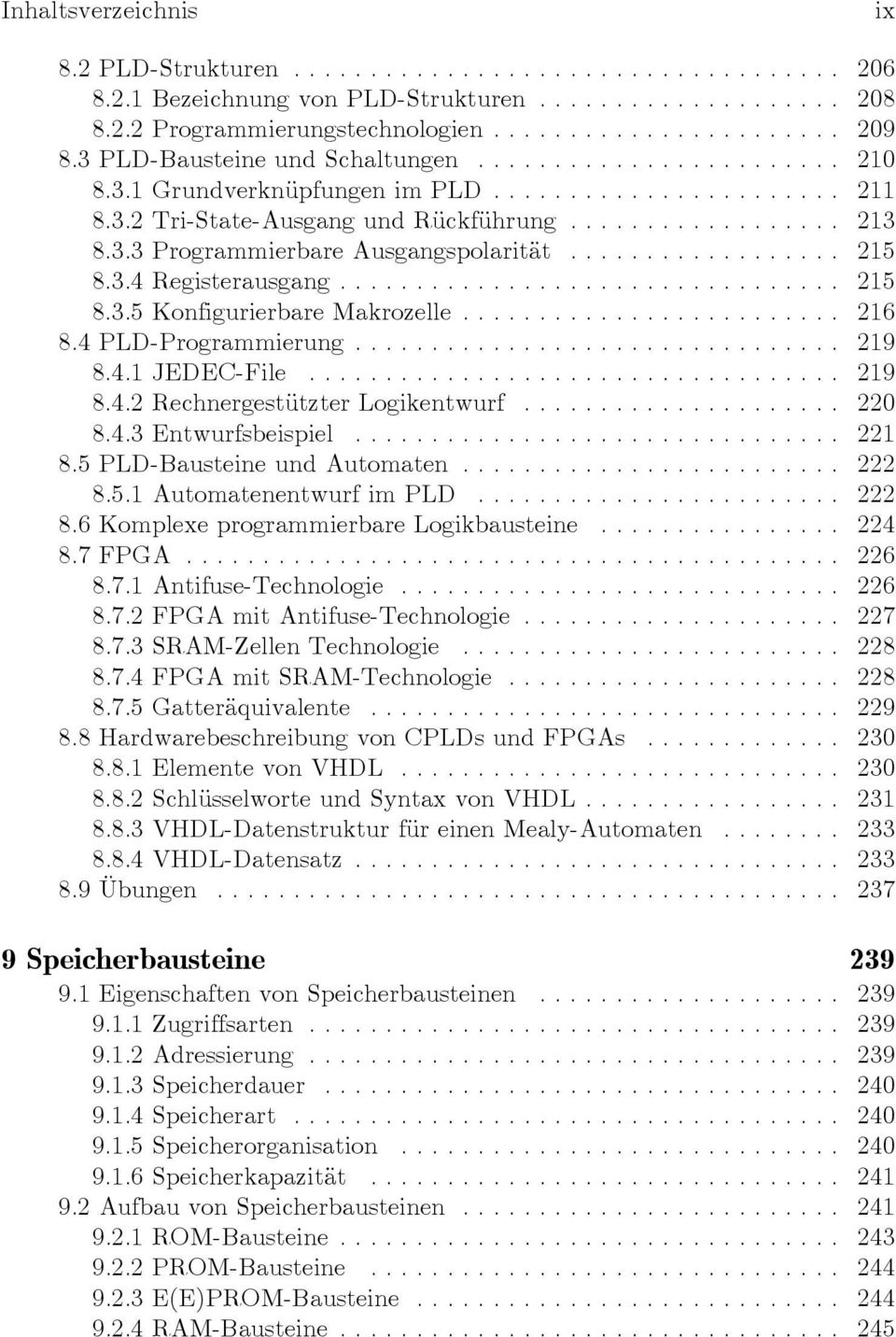 4.1 JEDEC-File... 219 8.4.2 Rechnergestützter Logikentwurf... 220 8.4.3 Entwurfsbeispiel... 221 8.5 PLD-Bausteine und Automaten... 222 8.5.1 Automatenentwurf im PLD... 222 8.6 Komplexe programmierbare Logikbausteine.