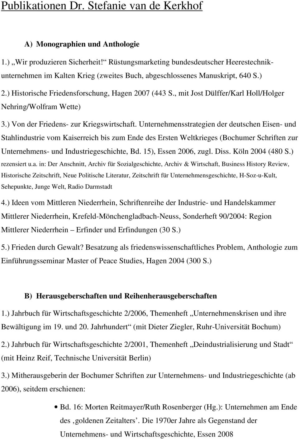 , mit Jost Dülffer/Karl Holl/Holger Nehring/Wolfram Wette) 3.) Von der Friedens- zur Kriegswirtschaft.