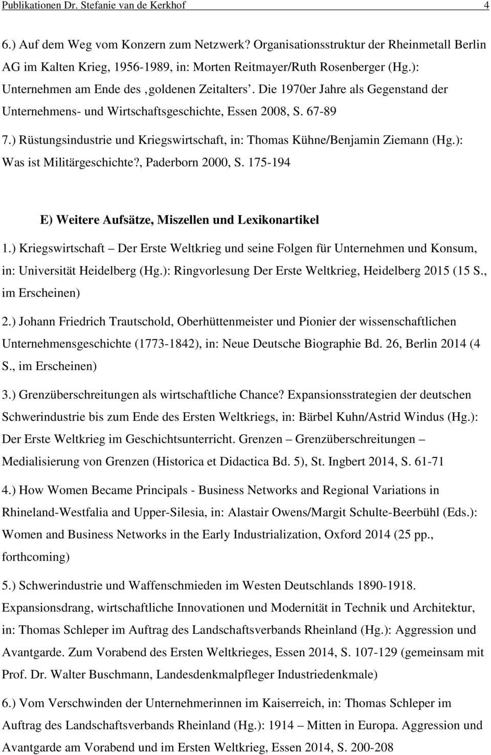 Die 1970er Jahre als Gegenstand der Unternehmens- und Wirtschaftsgeschichte, Essen 2008, S. 67-89 7.) Rüstungsindustrie und Kriegswirtschaft, in: Thomas Kühne/Benjamin Ziemann (Hg.