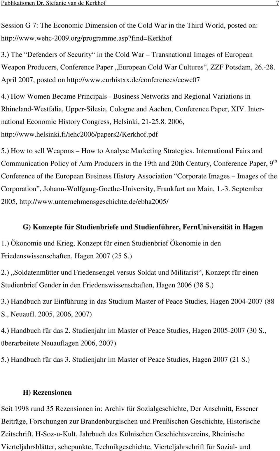 eurhistxx.de/conferences/ecwc07 4.) How Women Became Principals - Business Networks and Regional Variations in Rhineland-Westfalia, Upper-Silesia, Cologne and Aachen, Conference Paper, XIV.