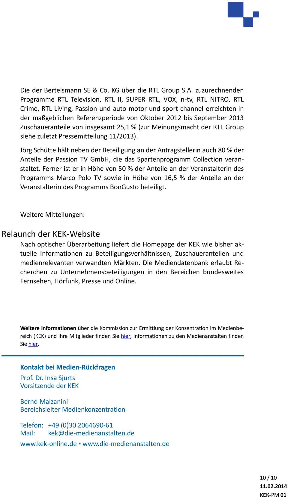 Oktober 2012 bis September 2013 Zuschaueranteile von insgesamt 25,1 % (zur Meinungsmacht der RTL Group siehe zuletzt Pressemitteilung 11/2013).