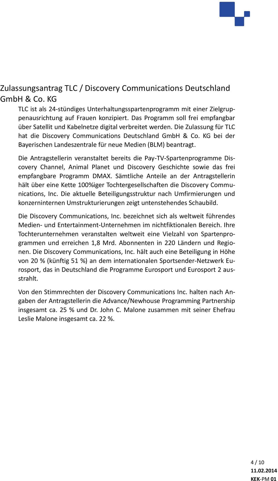 Die Zulassung für TLC hat die Discovery Communications Deutschland bei der Bayerischen Landeszentrale für neue Medien (BLM) beantragt.