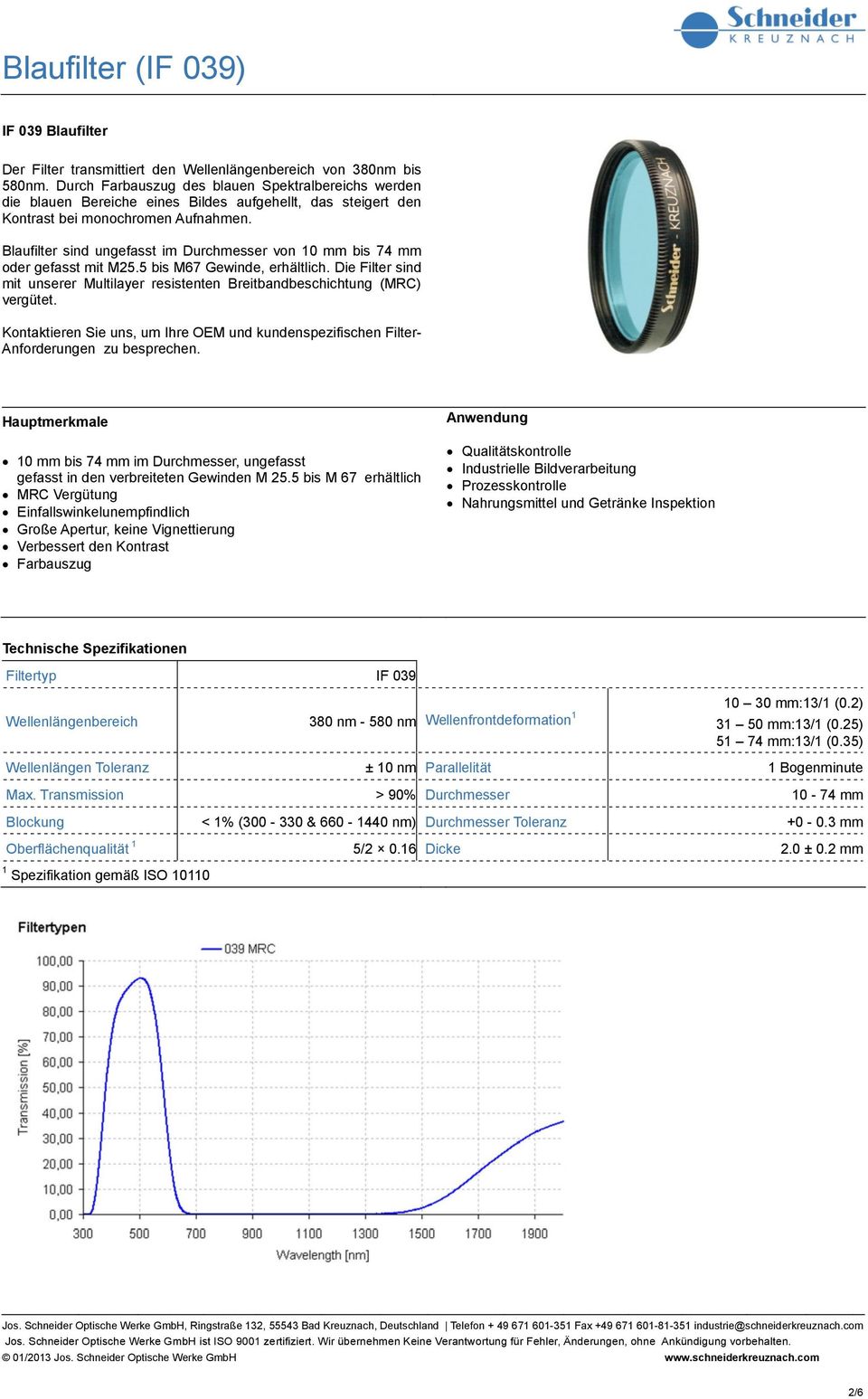 Blaufilter sind ungefasst im Durchmesser von 10 mm bis 74 mm oder gefasst mit M25.5 bis M67 Gewinde, erhältlich.