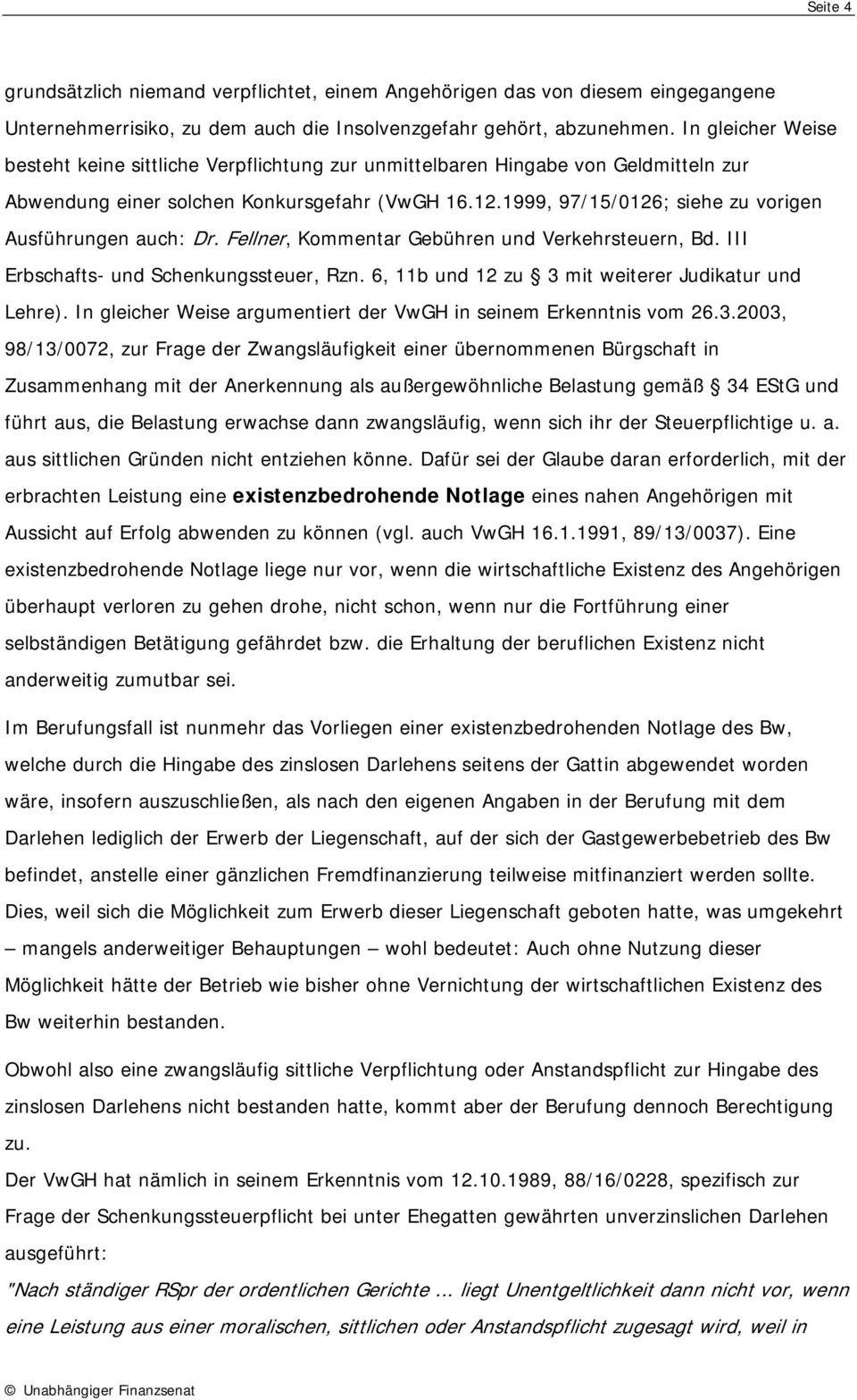1999, 97/15/0126; siehe zu vorigen Ausführungen auch: Dr. Fellner, Kommentar Gebühren und Verkehrsteuern, Bd. III Erbschafts- und Schenkungssteuer, Rzn.
