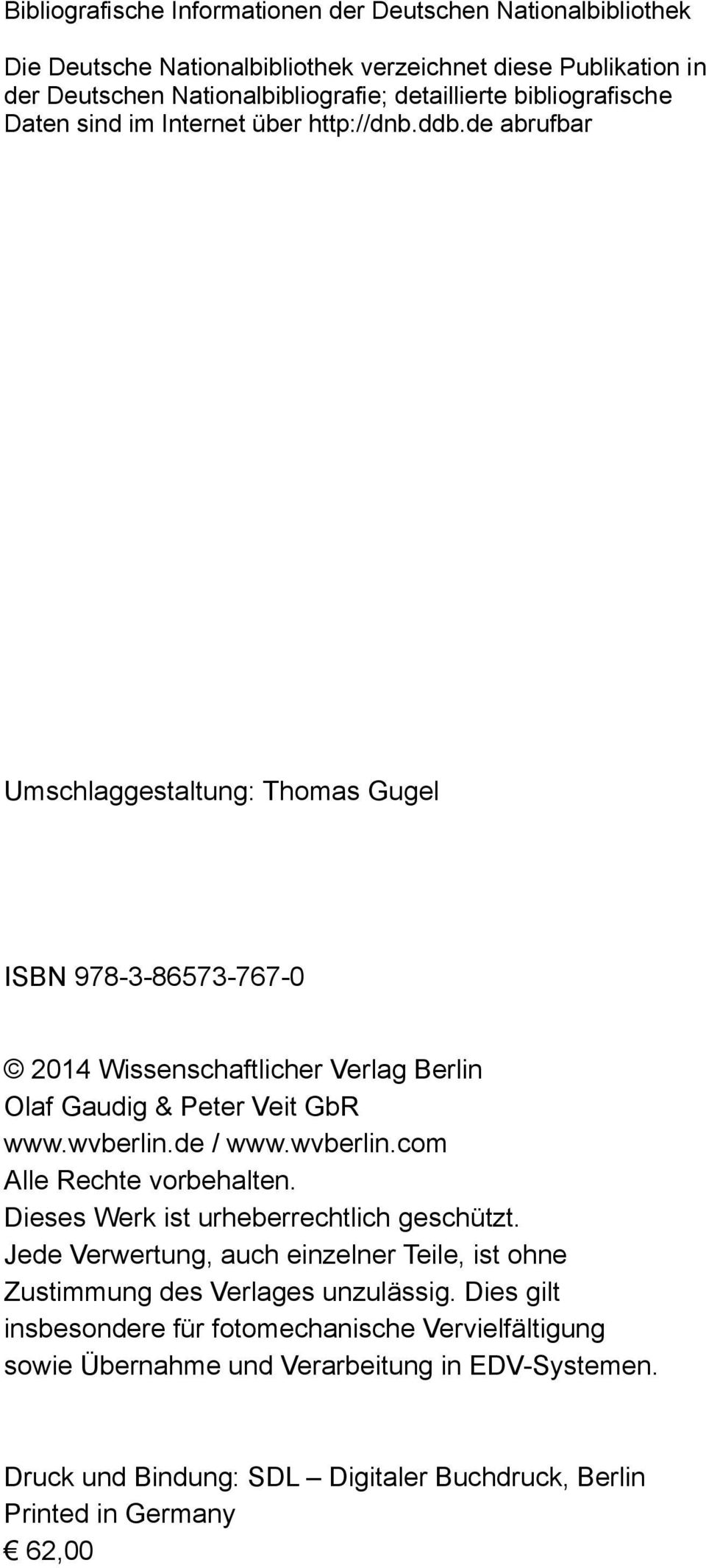de abrufbar Umschlaggestaltung: Thomas Gugel ISBN 978-3-86573-767-0 2014 Wissenschaftlicher Verlag Berlin Olaf Gaudig & Peter Veit GbR www.wvberlin.de / www.wvberlin.com Alle Rechte vorbehalten.