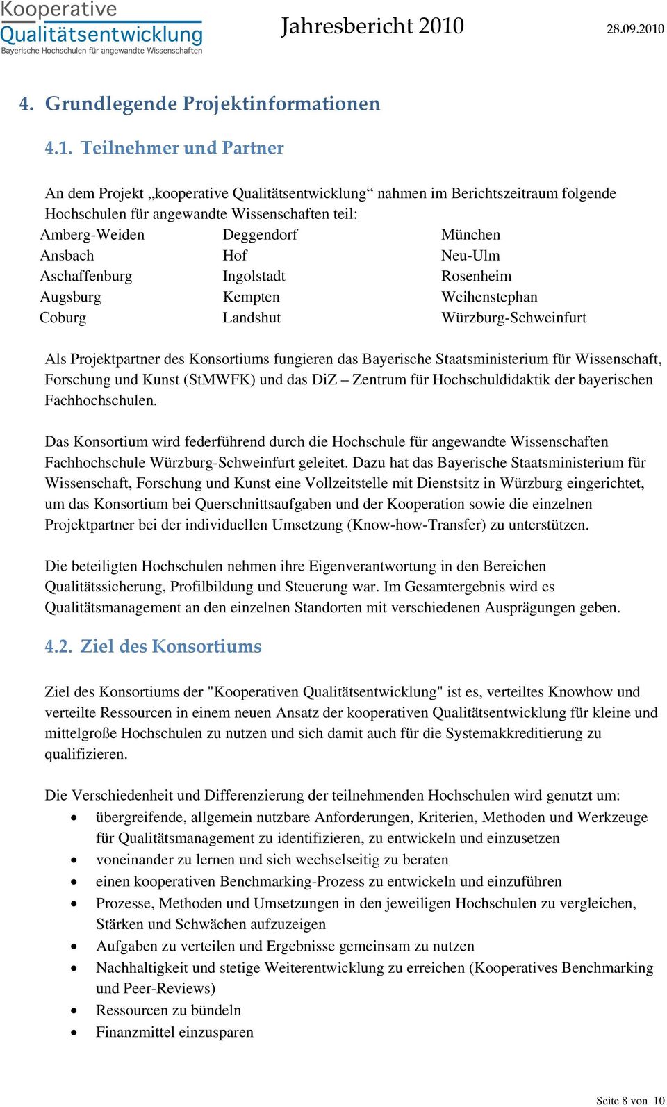 Neu-Ulm Aschaffenburg Ingolstadt Rosenheim Augsburg Kempten Weihenstephan Coburg Landshut Würzburg-Schweinfurt Als Projektpartner des Konsortiums fungieren das Bayerische Staatsministerium für