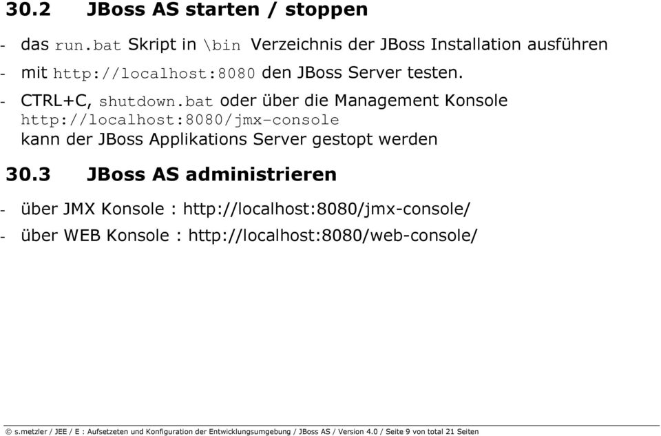 bat oder über die Management Konsole http://localhost:8080/jmx-console kann der JBoss Applikations Server gestopt werden 30.