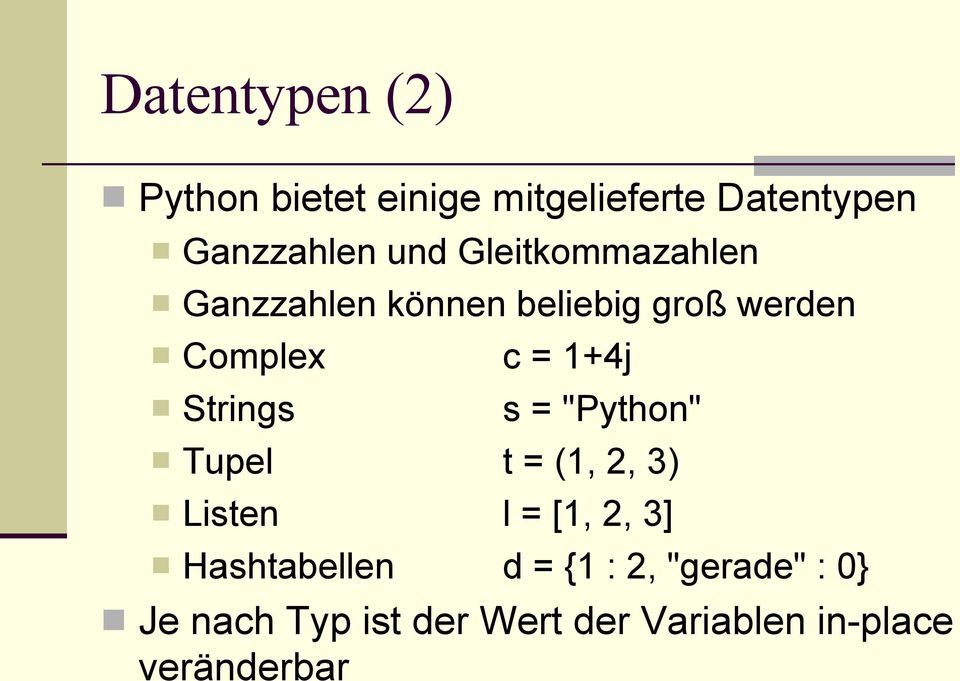Strings s = "Python" Tupel t = (1, 2, 3) Listen l = [1, 2, 3] Hashtabellen d