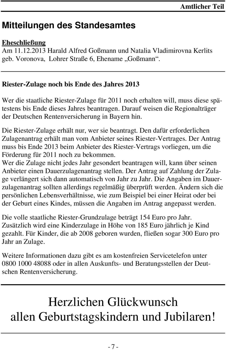 Darauf weisen die Regionalträger der Deutschen Rentenversicherung in Bayern hin. Die Riester-Zulage erhält nur, wer sie beantragt.