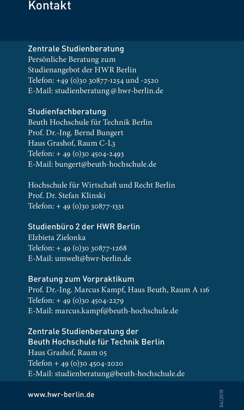 Stefan Klinski Telefon: + 49 (0)30 30877-1331 Studienbüro 2 der HWR Berlin Elzbieta Zielonka Telefon: + 49 (0)30 30877-1268 E-Mail: umwelt@hwr-berlin.de Beratung zum Vorpraktikum Prof. Dr.-Ing.
