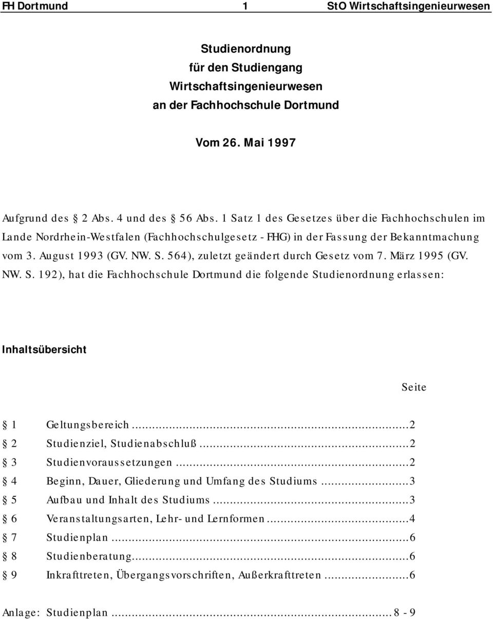 März 1995 (GV. NW. S. 192), hat die Fachhochschule Dortmund die folgende Studienordnung erlassen: Inhaltsübersicht Seite 1 Geltungsbereich...2 2 Studienziel, Studienabschluß.