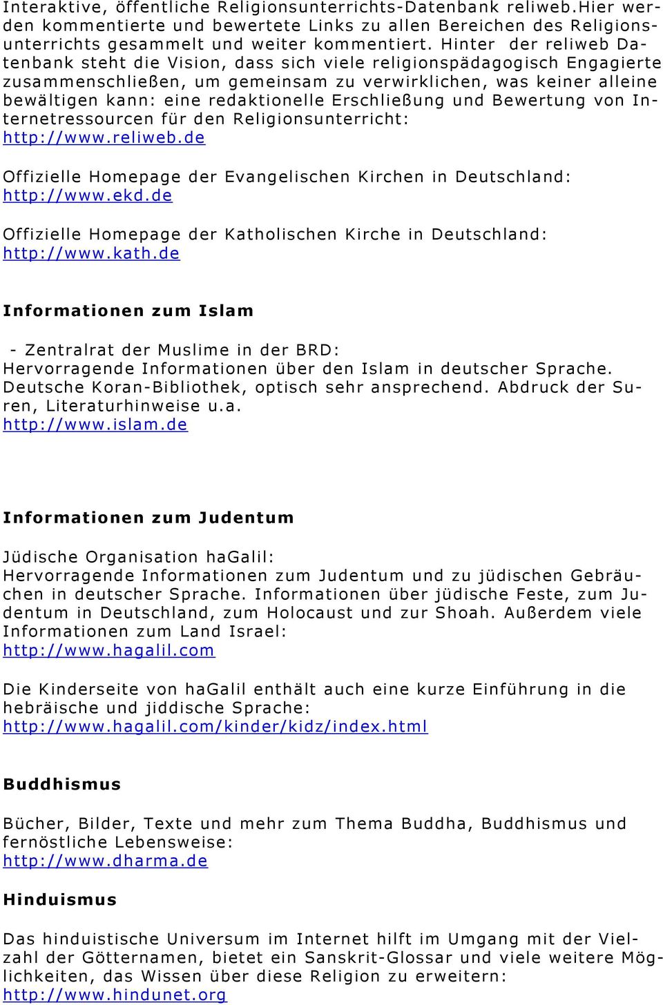 Erschließung und Bewertung von Internetressourcen für den Religionsunterricht: http://www.reliweb.de Offizielle Homepage der Evangelischen Kirchen in Deutschland: http://www.ekd.