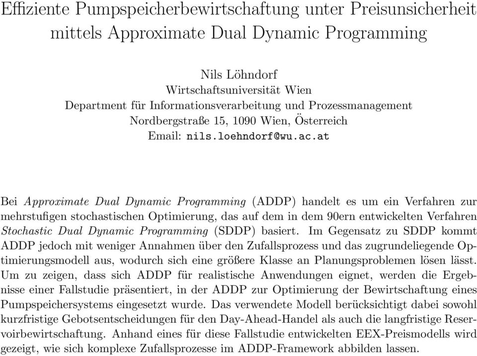 at Bei Approximate Dual Dynamic Programming (ADDP) handelt es um ein Verfahren zur mehrstufigen stochastischen Optimierung, das auf dem in dem 90ern entwickelten Verfahren Stochastic Dual Dynamic