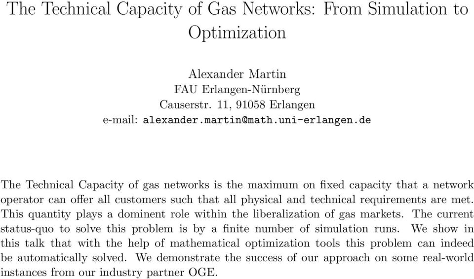 This quantity plays a dominent role within the liberalization of gas markets. The current status-quo to solve this problem is by a finite number of simulation runs.