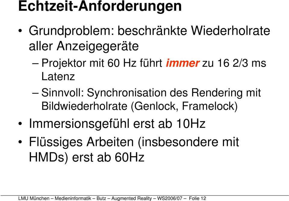 Bildwiederholrate (Genlock, Framelock) Immersionsgefühl erst ab 10Hz Flüssiges Arbeiten