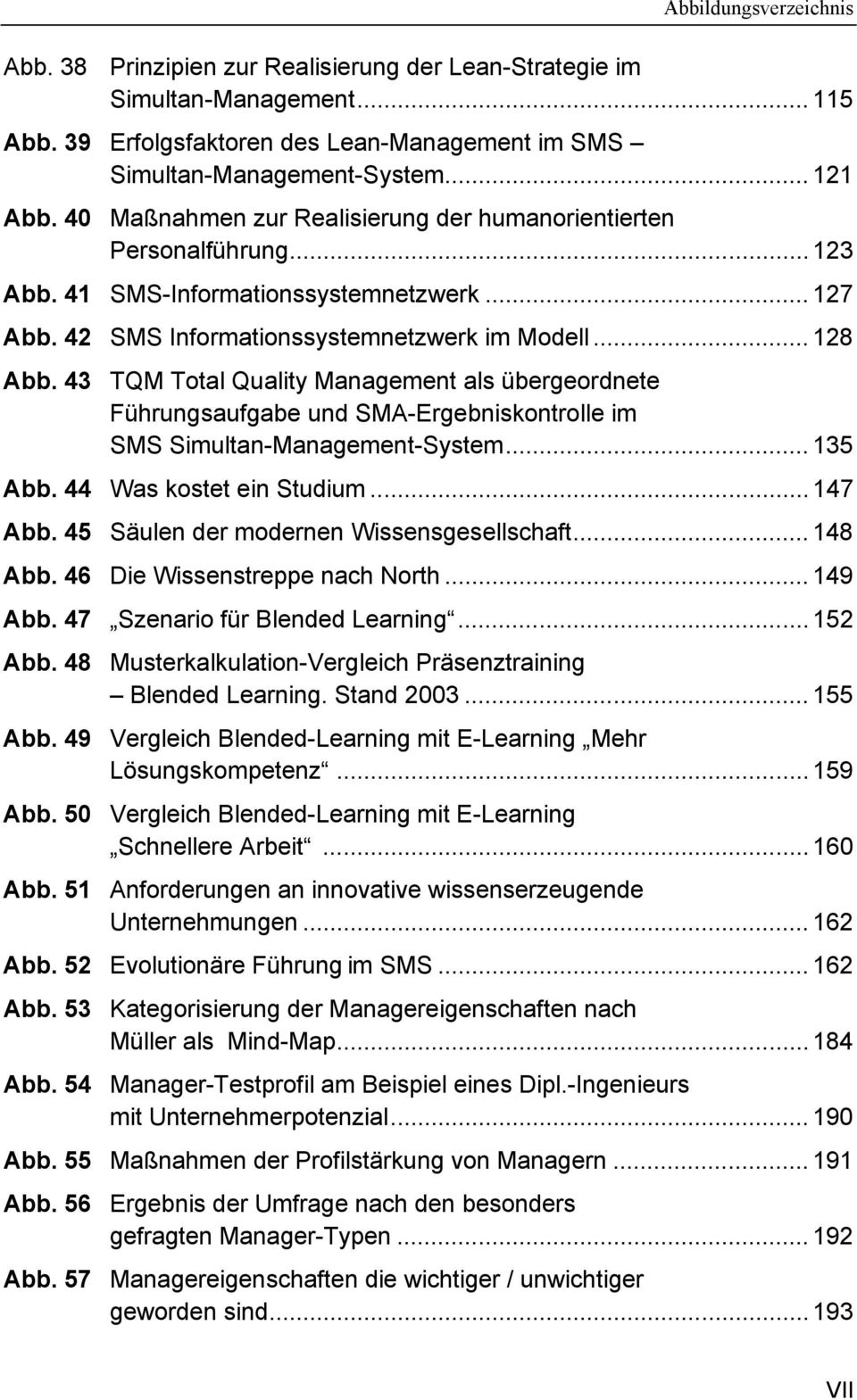 43 TQM Total Quality Management als übergeordnete Führungsaufgabe und SMA-Ergebniskontrolle im SMS Simultan-Management-System... 135 Abb. 44 Was kostet ein Studium... 147 Abb.