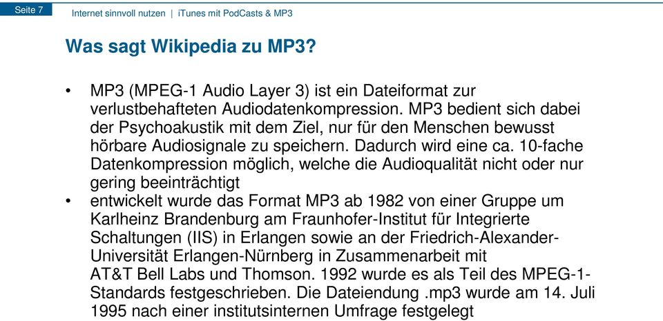 10-fache Datenkompression möglich, welche die Audioqualität nicht oder nur gering beeinträchtigt entwickelt wurde das Format MP3 ab 1982 von einer Gruppe um Karlheinz Brandenburg am