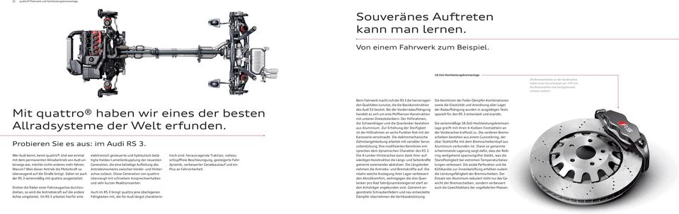 Mit quattro haben wir eines der besten Allradsysteme der Welt erfunden. Probieren Sie es aus: im Audi RS 3. Wer Audi kennt, kennt quattro.