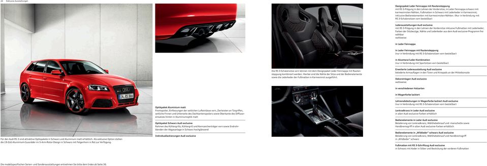 (Nur in Verbindung mit RS 3-Schalensitzen vorn bestellbar) Lederausstattungen Audi exclusive mit RS 3-Prägung in den Lehnen der Vordersitze inklusive Fußmatten mit Lederkeder; Farben der Sitzbezüge,