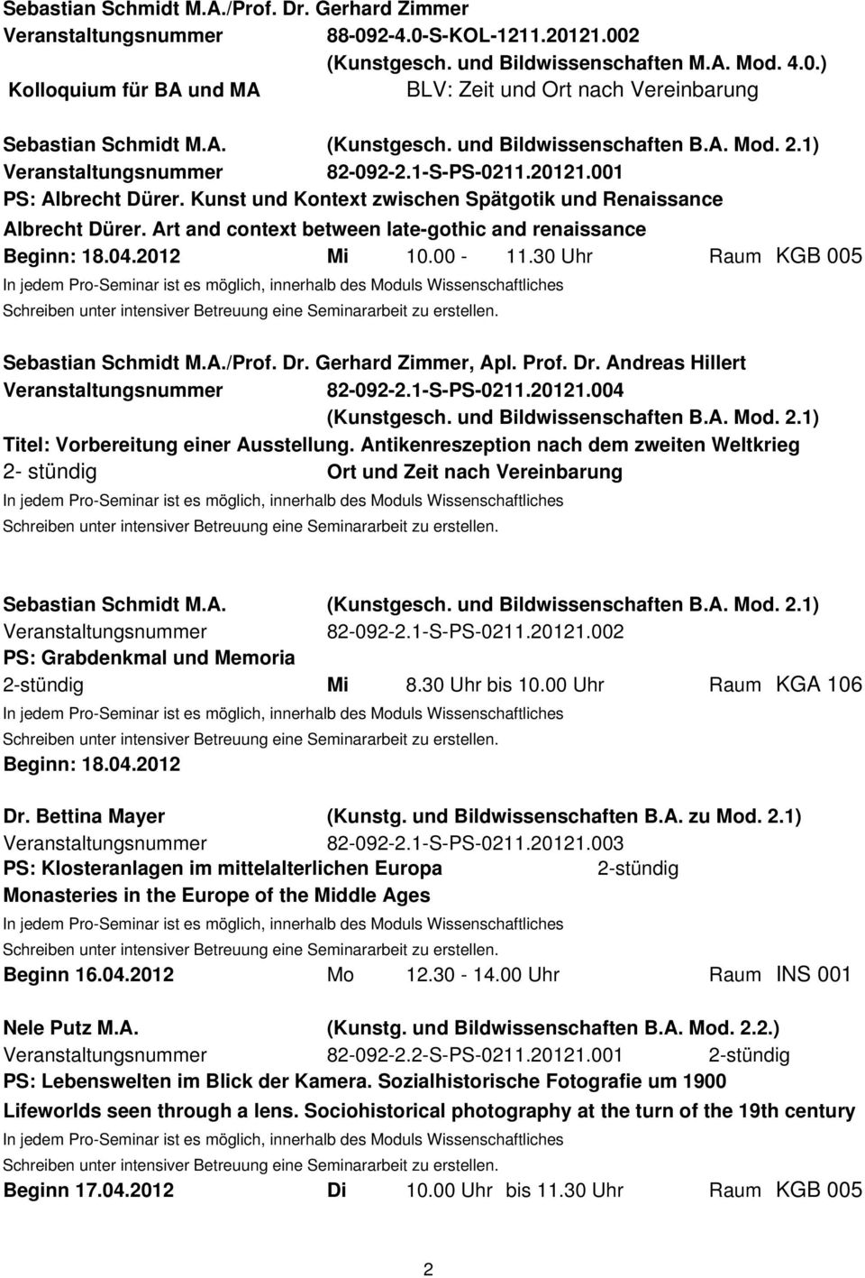 Art and context between late-gothic and renaissance Beginn: 18.04.2012 Mi 10.00-11.30 Uhr Raum KGB 005 Sebastian Schmidt M.A./Prof. Dr. Gerhard Zimmer, Apl. Prof. Dr. Andreas Hillert 82-092-2.